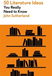 50 Literature Ideas You Really Need to Know (John Sutherland)