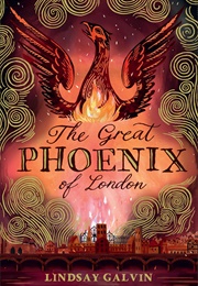 The Great Phoenix of London (Lindsay Galvin)