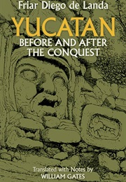 Yucatán Before and After the Conquest (Diego De Landa)