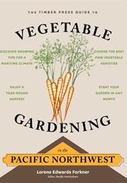 The Timber Press Guide to Vegetable Gardening in the Pacific Northwest (Lorene Edwards Forkner)