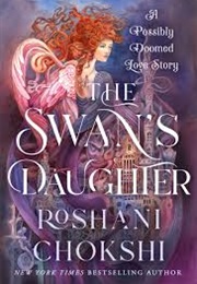The Swan's Daughter (Roshani Chokshi)