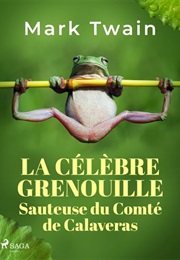 La Célèbre Grenouille Sauteuse Du Comté De Calaveras (Mark Twain)