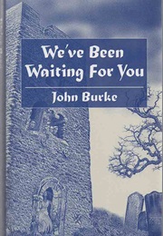 We've Been Waiting for You (John Burke)