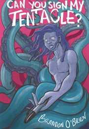 Can You Sign My Tentacle? (Brandon O'Brien)
