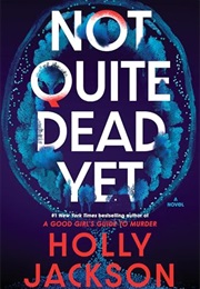 Not Quite Dead Yet (Holly Jackson)