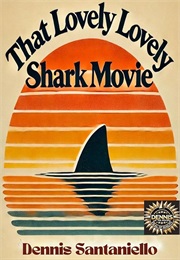 That Lovely, Lovely Shark Movie (Dennis Santaniello)