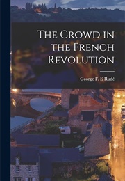 The Crowd in the French Revolution (George F. E. Rudé)