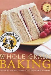 King Arthur Flour Whole Grain Baking (King Arthur Flour)