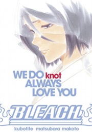 Bleach: We Do Knot Always Love You (Makoto Matsubara)