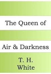 The Queen of Air and Darkness (T.H. White)