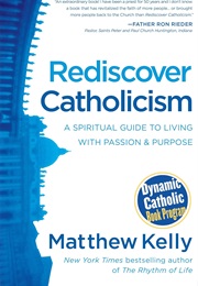 Rediscover Catholicism: A Spiritual Guide to Living With Passion and Purpose (Matthew Kelly)