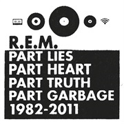 Part Lies, Part Heart, Part Truth, Part Garbage 1982–2011 - R.E.M.