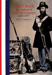 Army Blue: The Uniform of Uncle Sam's Regulars 1848-1873 (Schiffer Military History Book) (John P. Langellier)