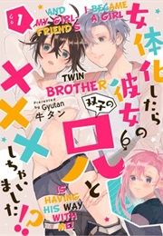 I Became a Girl and My Girlfriend's Twin Brother Is Having His Way With Me! (Gyutan)