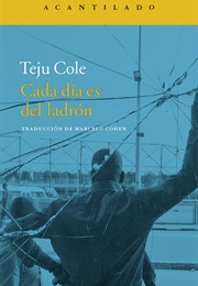 Cada Día Es Del Ladrón (Teju Cole)