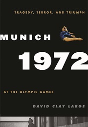 Munich 1972: Tragedy, Terror, and Triumph at the Olympic Games (David Clay Large)