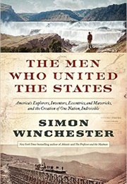 The Men Who United the States (Winchester, Simon)