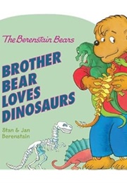 The Berenstain Bears: Brother Bear Loves Dinosaurs (Stan & Jan Berenstain)