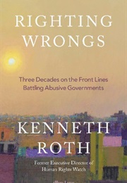 Righting Wrongs (Kenneth Roth)