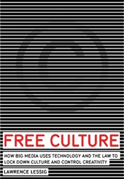 Free Culture: The Nature and Future of Creativity (Lessing, Lawrence)