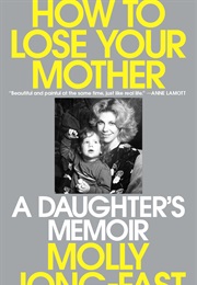 How to Lose Your Mother (Molly Jong-Fast)