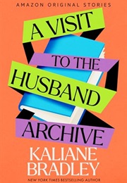 A Visit to the Husband Archive (Kaliane Bradley)
