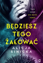 Będziesz Tego Żałować (Alicja Sinicka)
