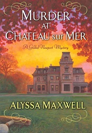 Murder at Chateau Sur Mer (Alyssa Maxwell)