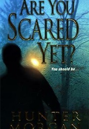 Are You Scared Yet? (Hunter Morgan)