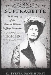 The Suffragette: The History of the Women's Militant Suffrage Movement (E. Sylvia Pankhurst)