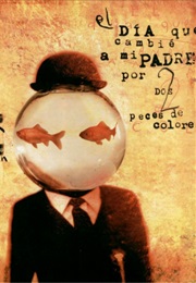 El Día Que Cambié a Mi Padre Por Dos Peces De Colores (Neil Gaiman)
