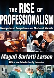 The Rise of Professionalism (Magali Sarfatti Larson)