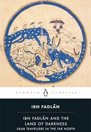 Ibn Fadlān and the Land of Darkness: Arab Travellers in the Far North (Ibn Fadlān)