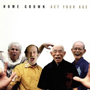 Home Grown – Act Your Age