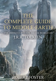 The Complete Guide to Middle-Earth (Robert Foster)