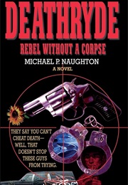 Deathryde: Rebel Without a Corpse (Michael P. Naughton)