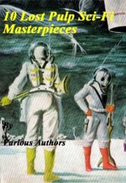 10 Lost Pulp Sci-Fi Masterpieces (Various Authors)