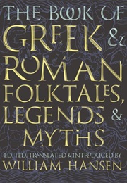 The Book of Greek & Roman Folktales, Legends & Myths (Ed. & Tr. William Hansen)
