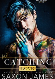 Not Catching Love (Saxon James)