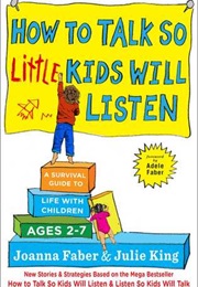How to Talk So Little Kids Will Listen (Joanna Faber)