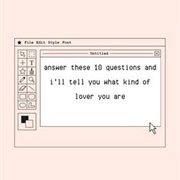 Answer These 10 Questions and I'll Tell You What Kind of Lover You Are