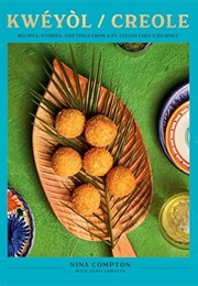 Kwéyòl / Creole: Recipes, Stories, and Tings From a St. Lucian Chef's Journey (Nina Compton)