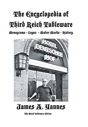 The Encyclopedia of Third Reich Tableware (James A. Yannes)