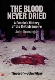 The Blood Never Dried: A People's History of the British Empire (John Newsinger)