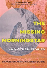 The Missing Morningstar: And Other Stories (Stacie Shannon Denetsosie)