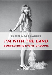 I'm With the Band : Confessions D'une Groupie (Pamela Des Barres)