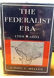 The Federalist Era 1789-1801 -- The New American Nation Series (John C. Miller)