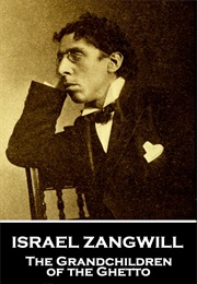 The Grandchildren of the Ghetto (Israel Zangwill)