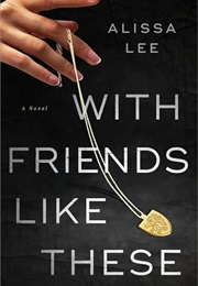With Friends Like These (Alissa Lee)
