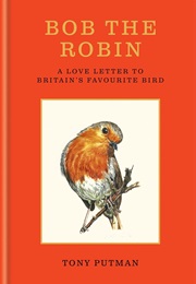 Bob the Robin: A Love Letter to Britain's Favourite Bird (Tony Putman)